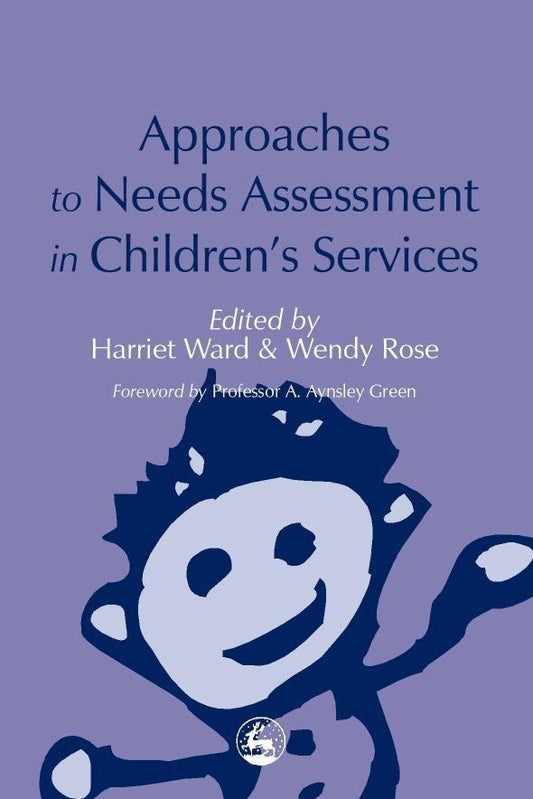 Approaches to Needs Assessment in Children's Services by Wendy Rose, Al Aynsley-Green, Harriet Ward