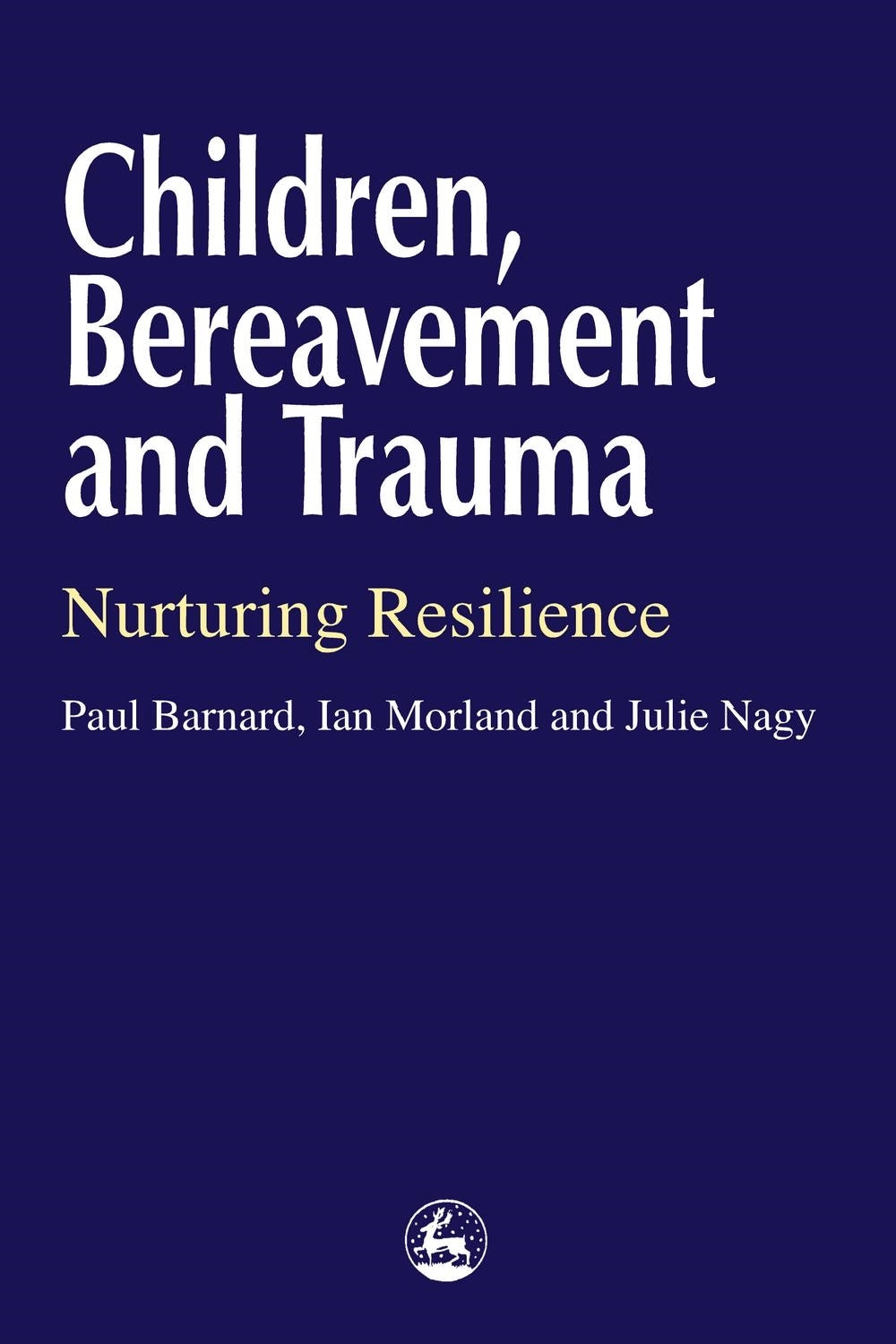 Children, Bereavement and Trauma by Paul Barnard, Julie Nagy, Ian Morland