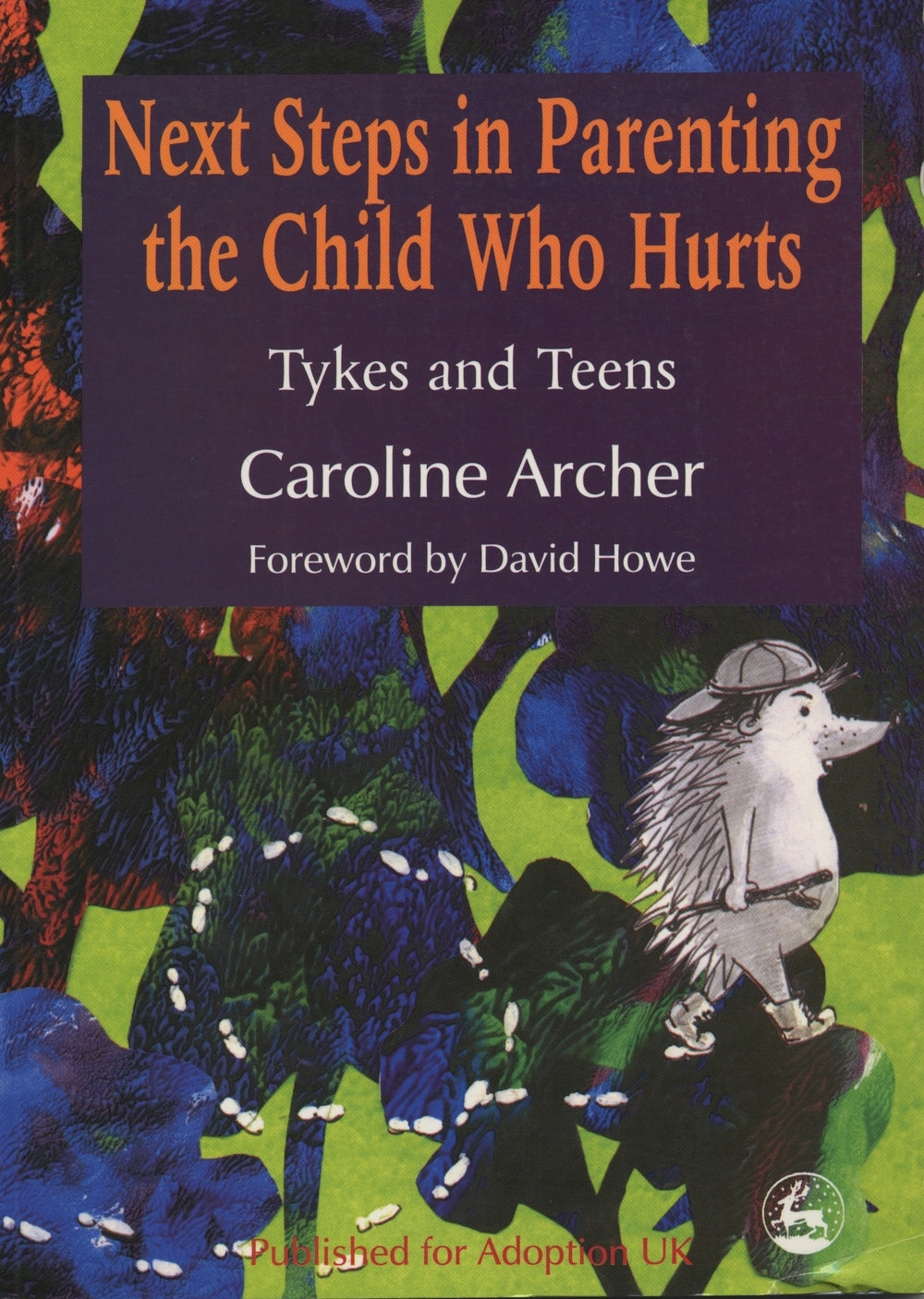 Next Steps in Parenting the Child Who Hurts by Caroline Archer