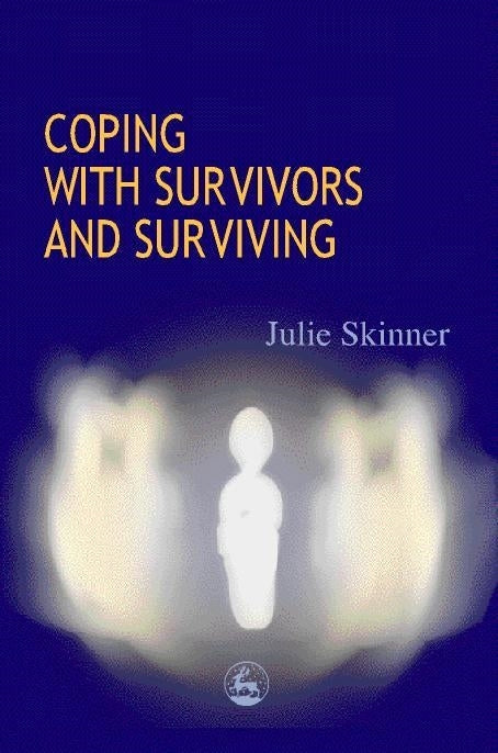 Coping with Survivors and Surviving by Julie Skinner