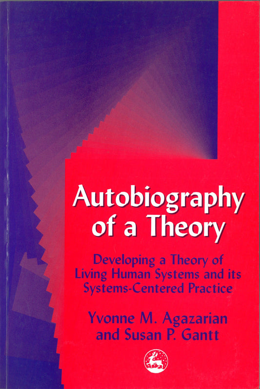 Autobiography of a Theory by Susan Gantt, Yvonne M Agazarian