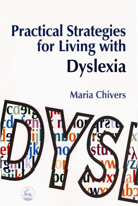 Practical Strategies for Living with Dyslexia by Maria Chivers