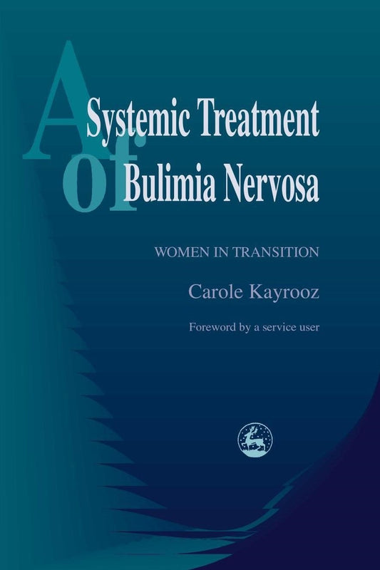 A Systemic Treatment of Bulimia Nervosa by Carole Kayrooz