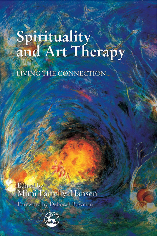 Spirituality and Art Therapy by Mimi Farrelly-Hansen, No Author Listed