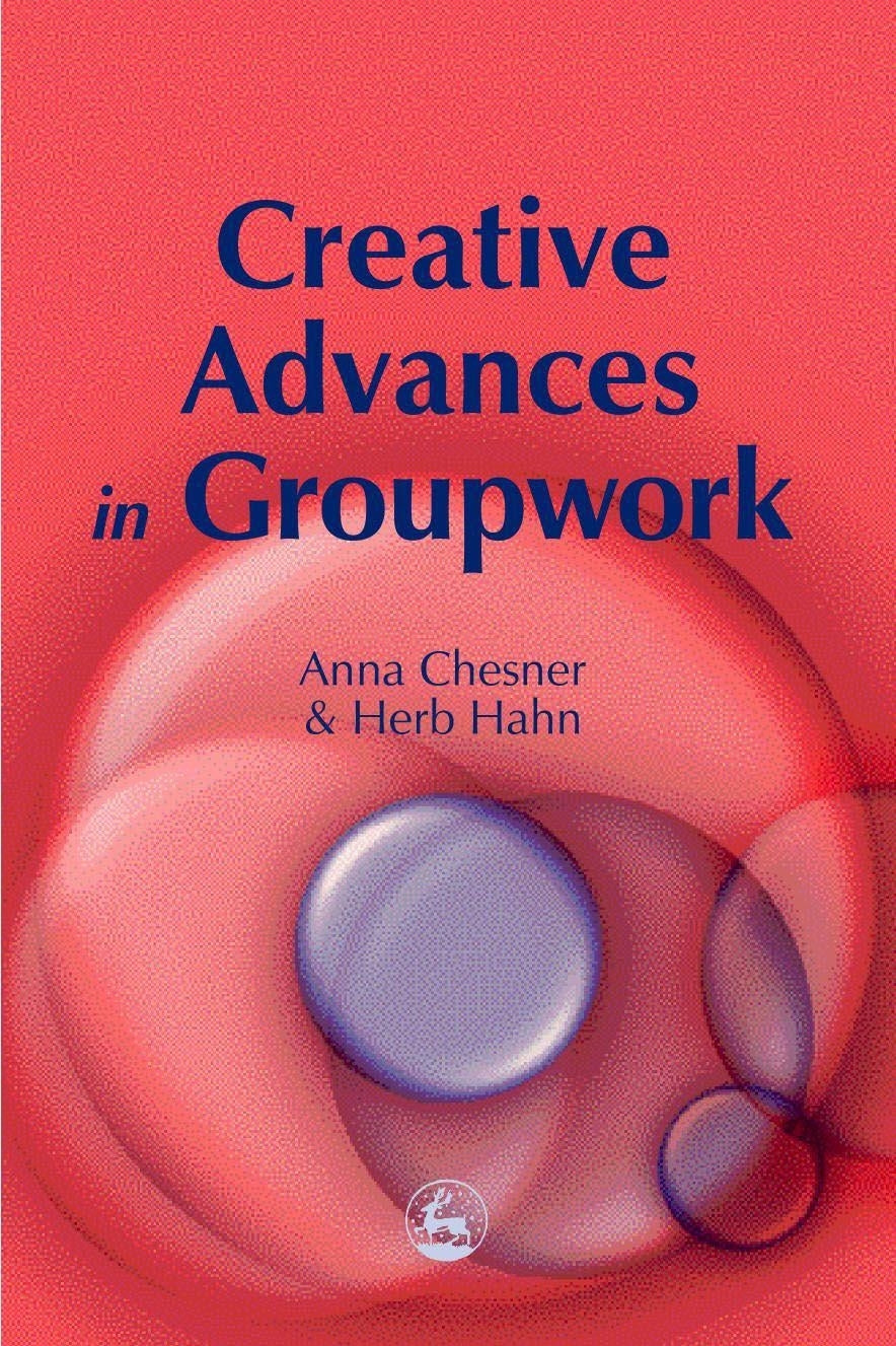 Creative Advances in Groupwork by Herbert Hahn, Anna Chesner