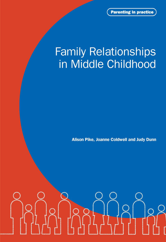 Family Relationships in Middle Childhood by Joanne Coldwell, Judy Dunn, Alison Pike
