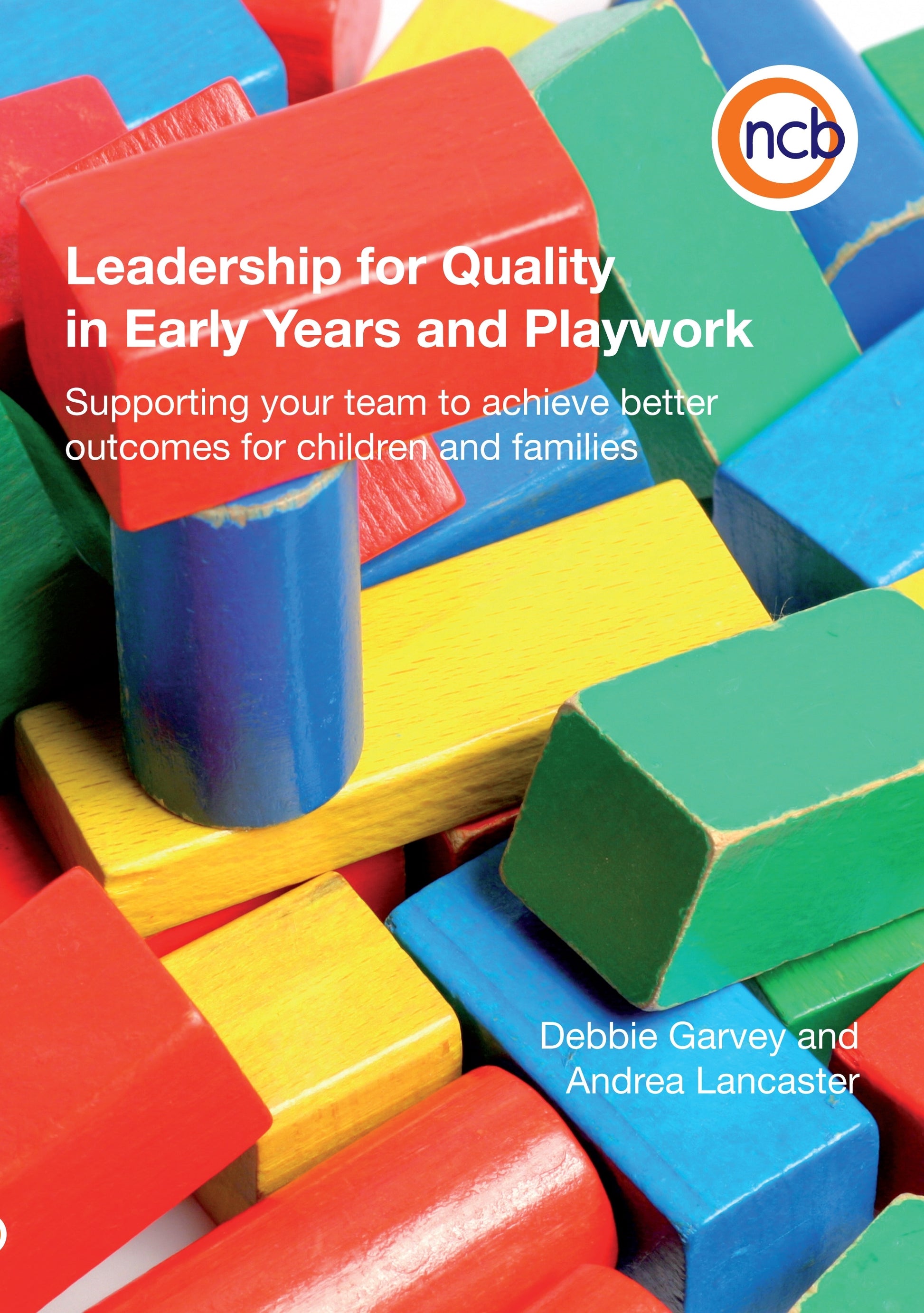 Leadership for Quality in Early Years and Playwork by Andrea Lancaster, Debbie Garvey